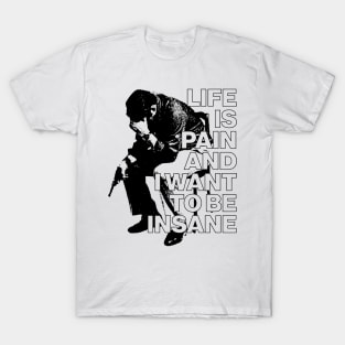 Life Is Pain & I Want To Be Insane T-Shirt